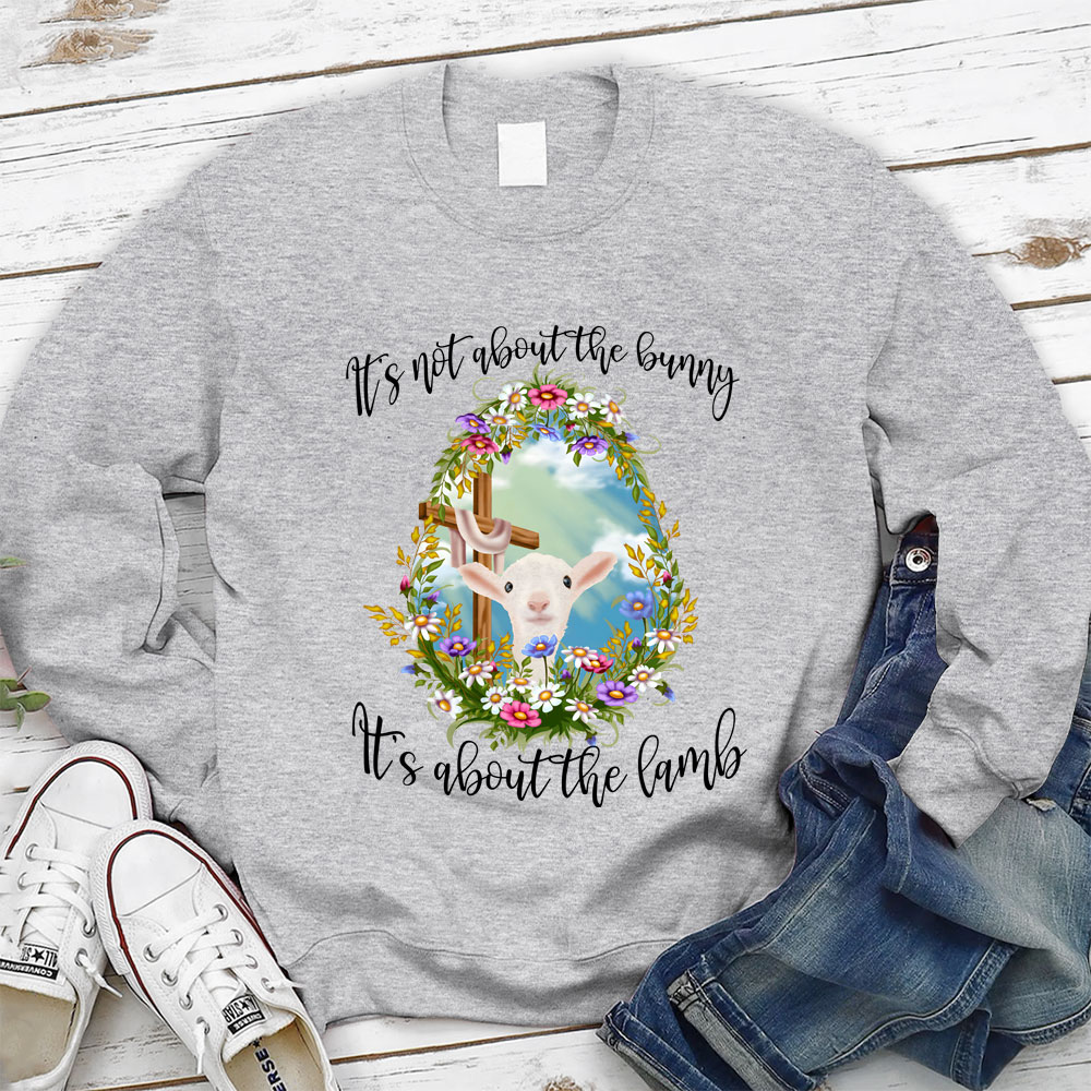 It' s Not About The Bunny It's About The Lamb Christian Easter Sweathirt