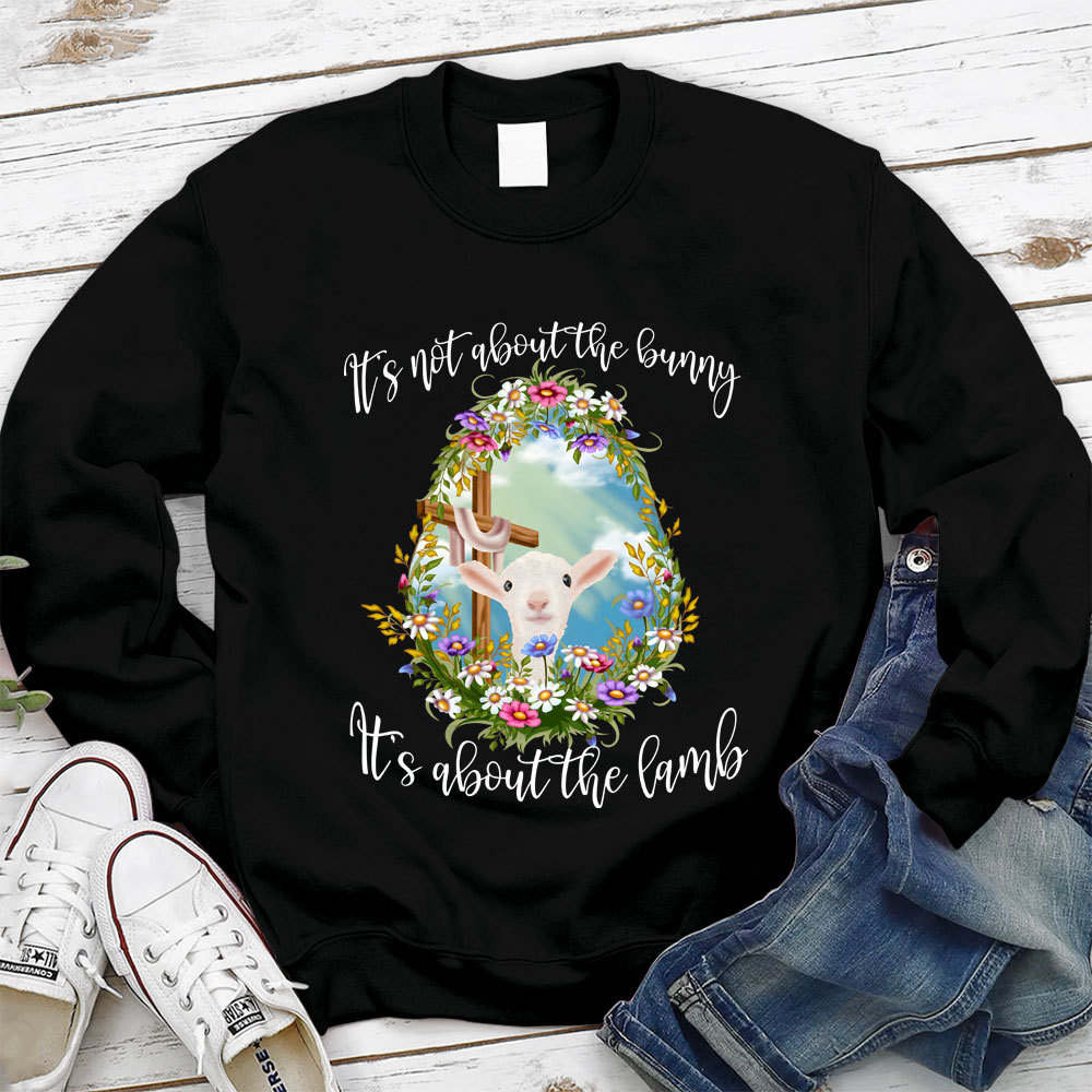 It' s Not About The Bunny It's About The Lamb Christian Easter Sweathirt