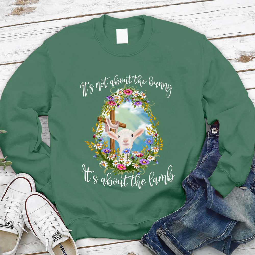 It' s Not About The Bunny It's About The Lamb Christian Easter Sweathirt