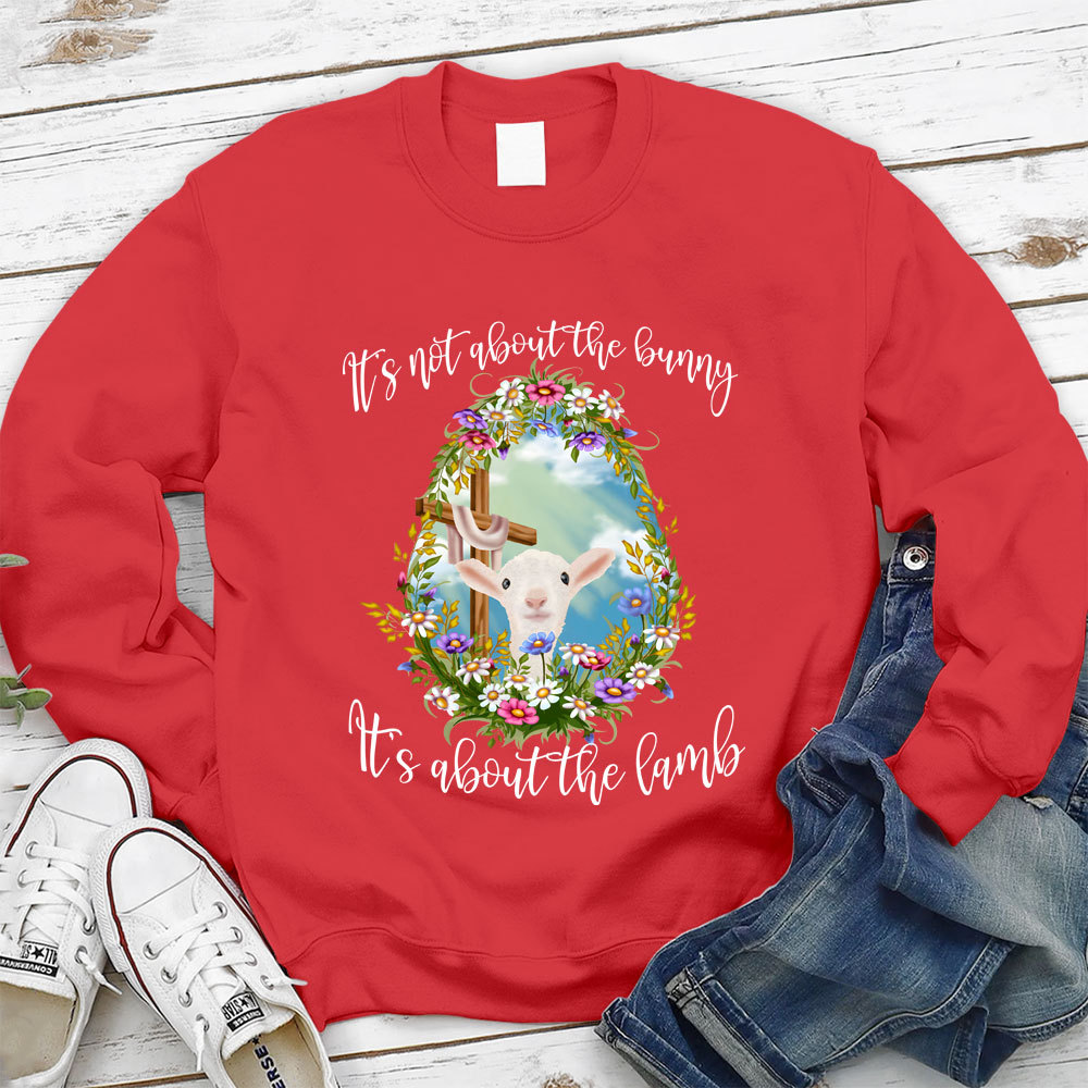 It' s Not About The Bunny It's About The Lamb Christian Easter Sweathirt