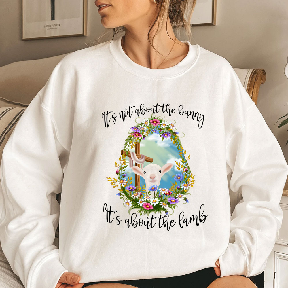 It' s Not About The Bunny It's About The Lamb Christian Easter Sweathirt