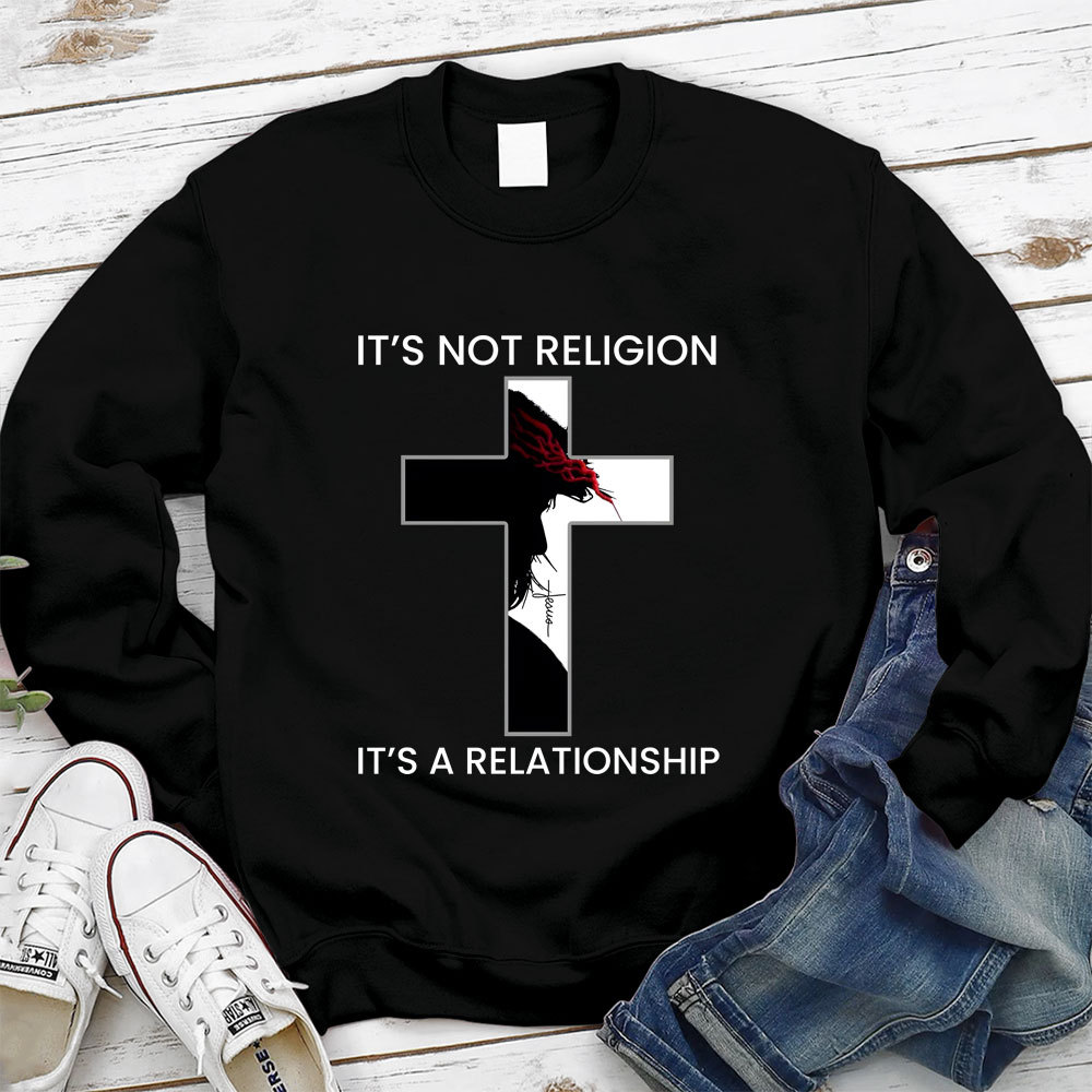 It's Not Religion It's a Relationship Jesus Cross Sweatshirt