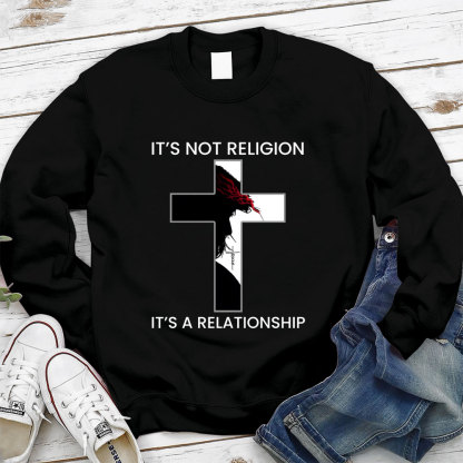 It's Not Religion It's a Relationship Jesus Cross Sweatshirt