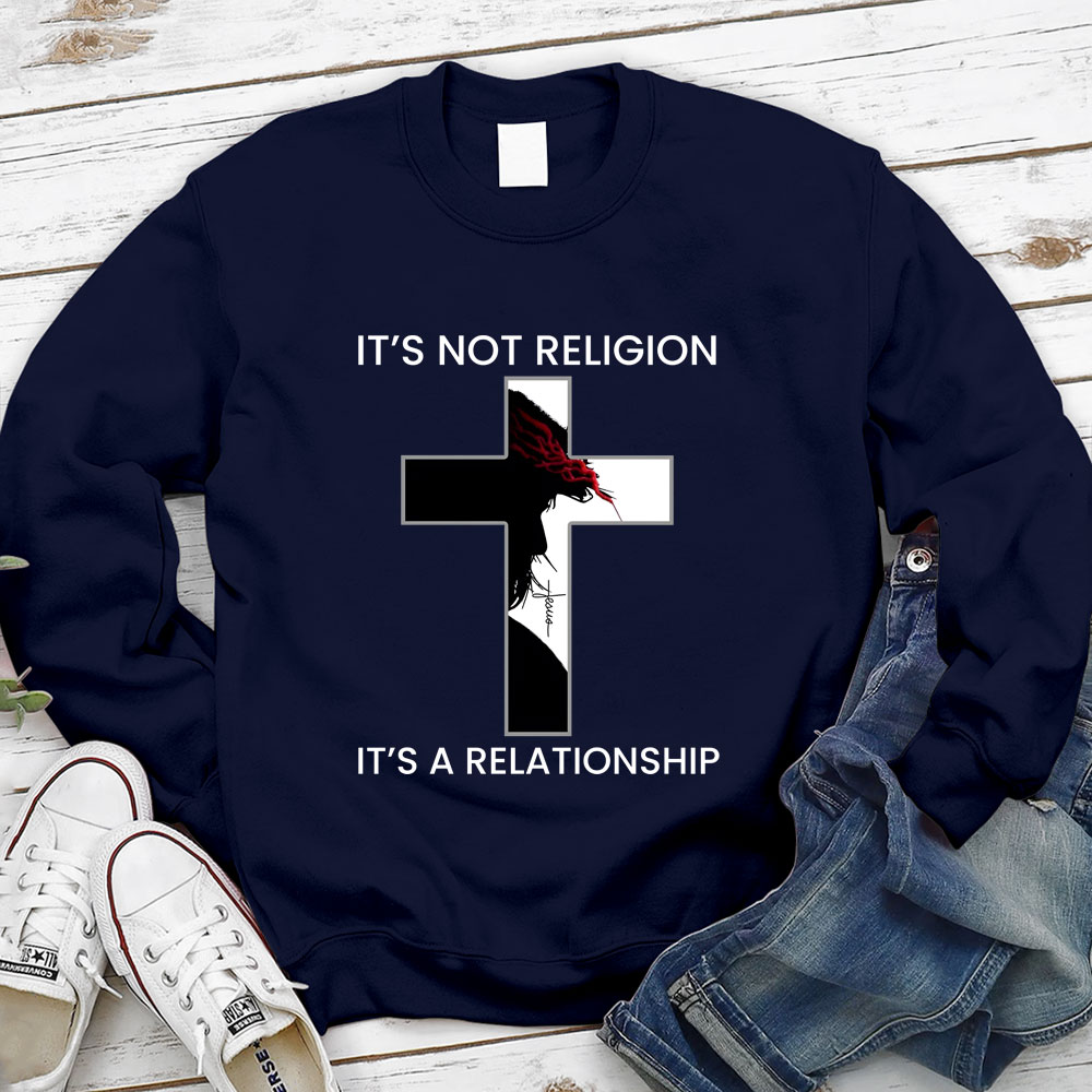 It's Not Religion It's a Relationship Jesus Cross Sweatshirt