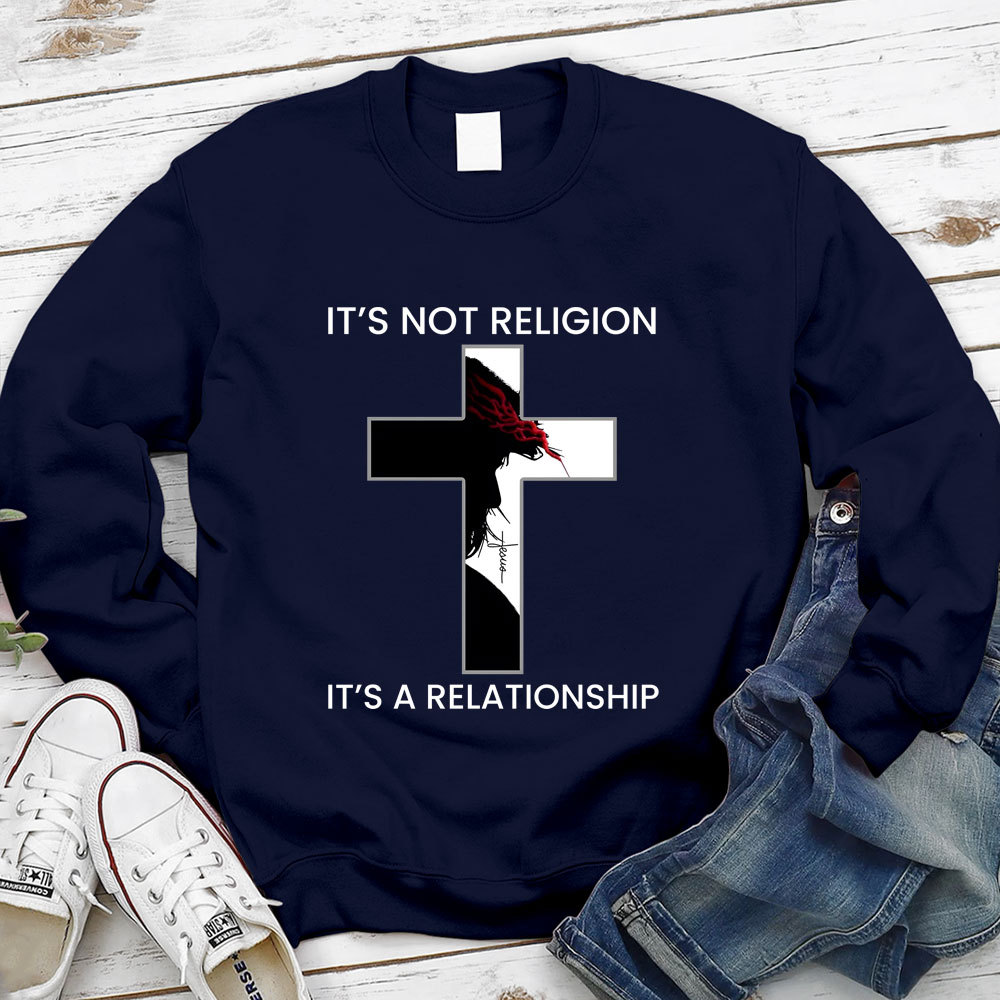 It's Not Religion It's a Relationship Jesus Cross Sweatshirt