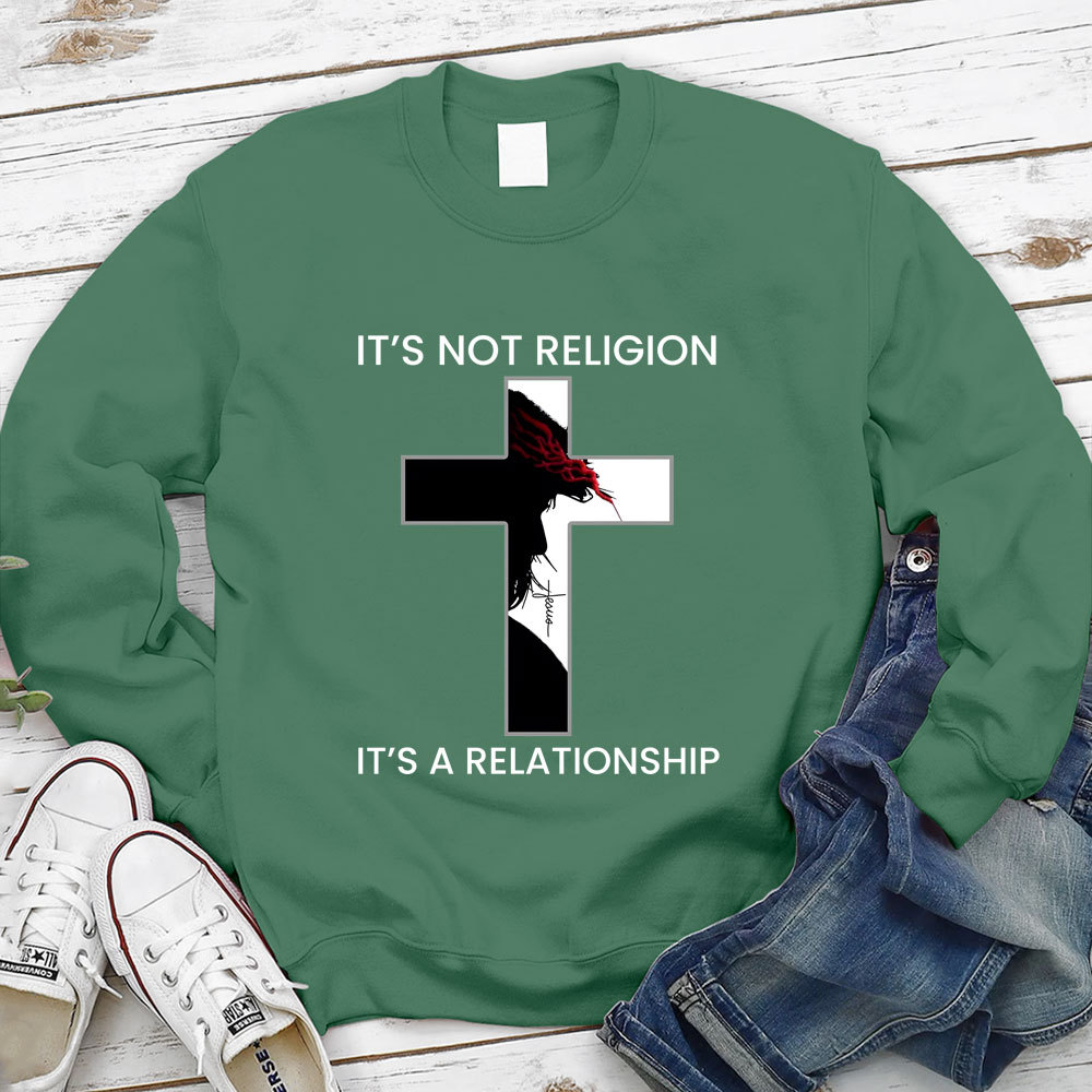 It's Not Religion It's a Relationship Jesus Cross Sweatshirt