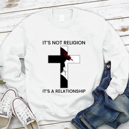 It's Not Religion It's a Relationship Jesus Cross Sweatshirt