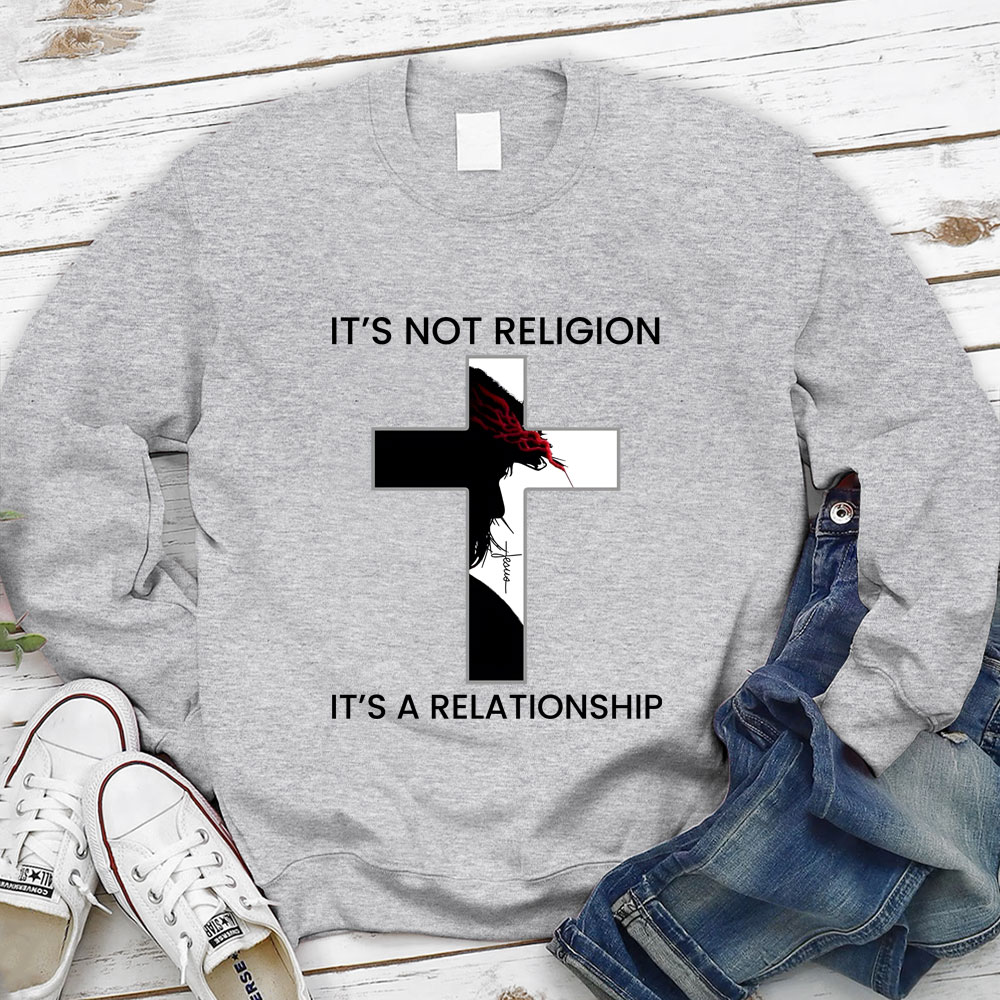 It's Not Religion It's a Relationship Jesus Cross Sweatshirt