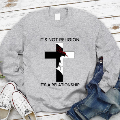 It's Not Religion It's a Relationship Jesus Cross Sweatshirt