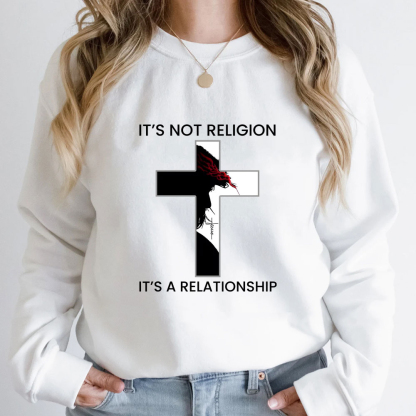 It's Not Religion It's a Relationship Jesus Cross Sweatshirt