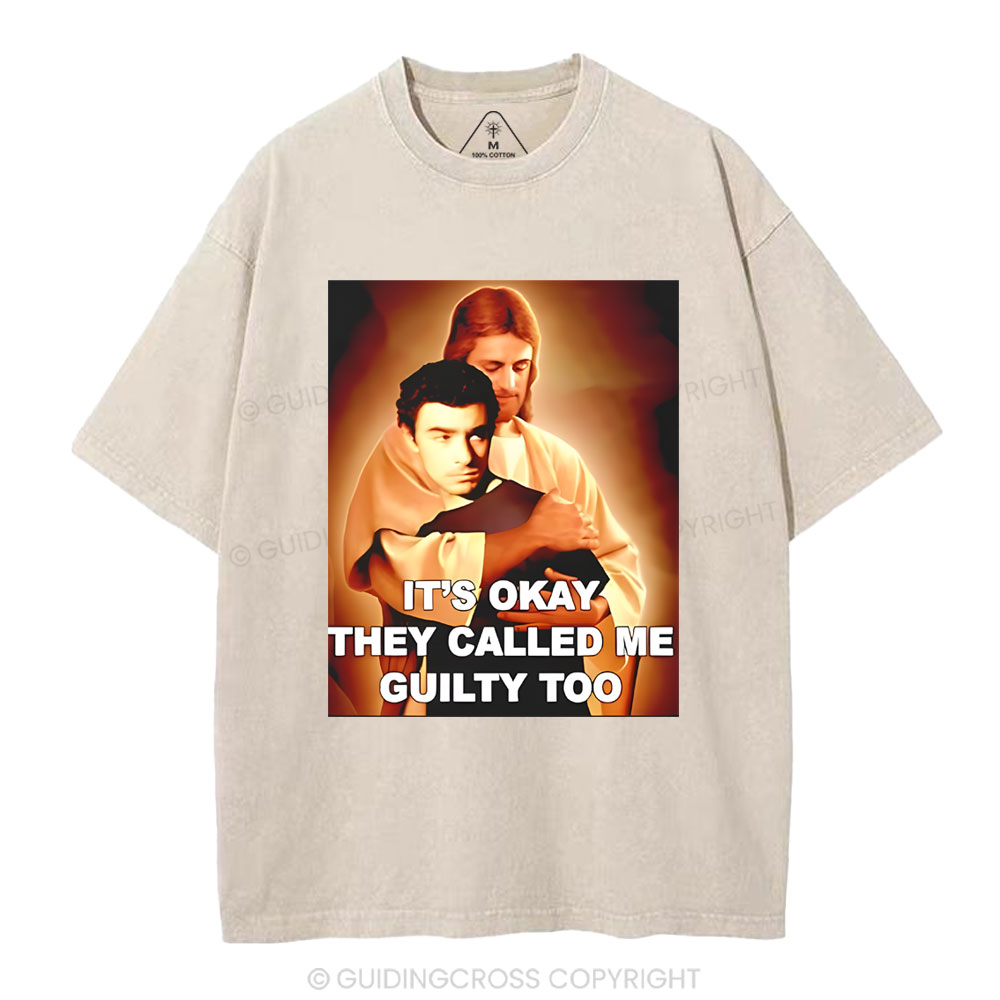 It's Okay They Called Me Guilty Too Christian Washed T-Shirt