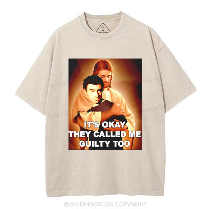 It's Okay They Called Me Guilty Too Christian Washed T-Shirt