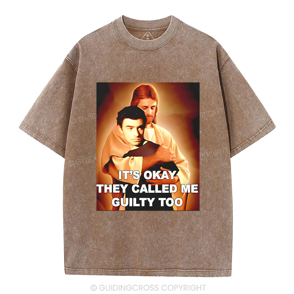 It's Okay They Called Me Guilty Too Christian Washed T-Shirt
