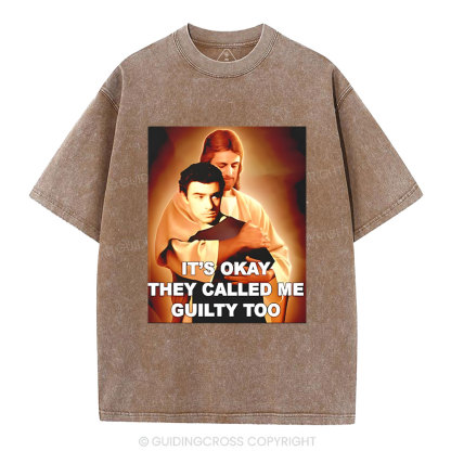 It's Okay They Called Me Guilty Too Christian Washed T-Shirt