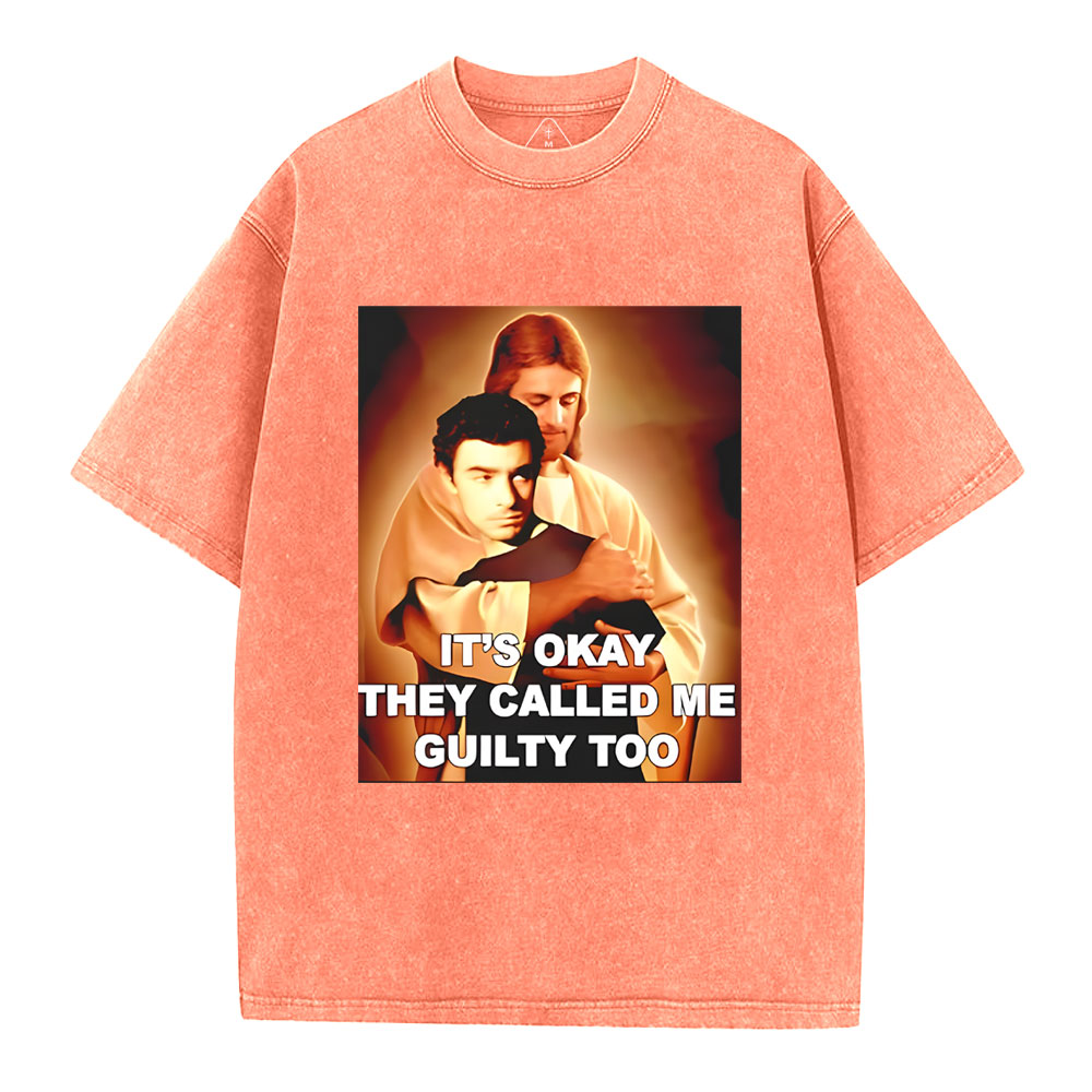 It's Okay They Called Me Guilty Too Christian Washed T-Shirt