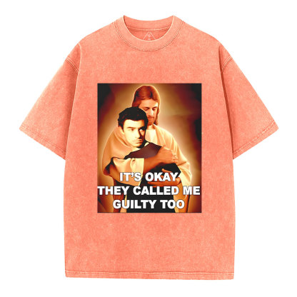 It's Okay They Called Me Guilty Too Christian Washed T-Shirt