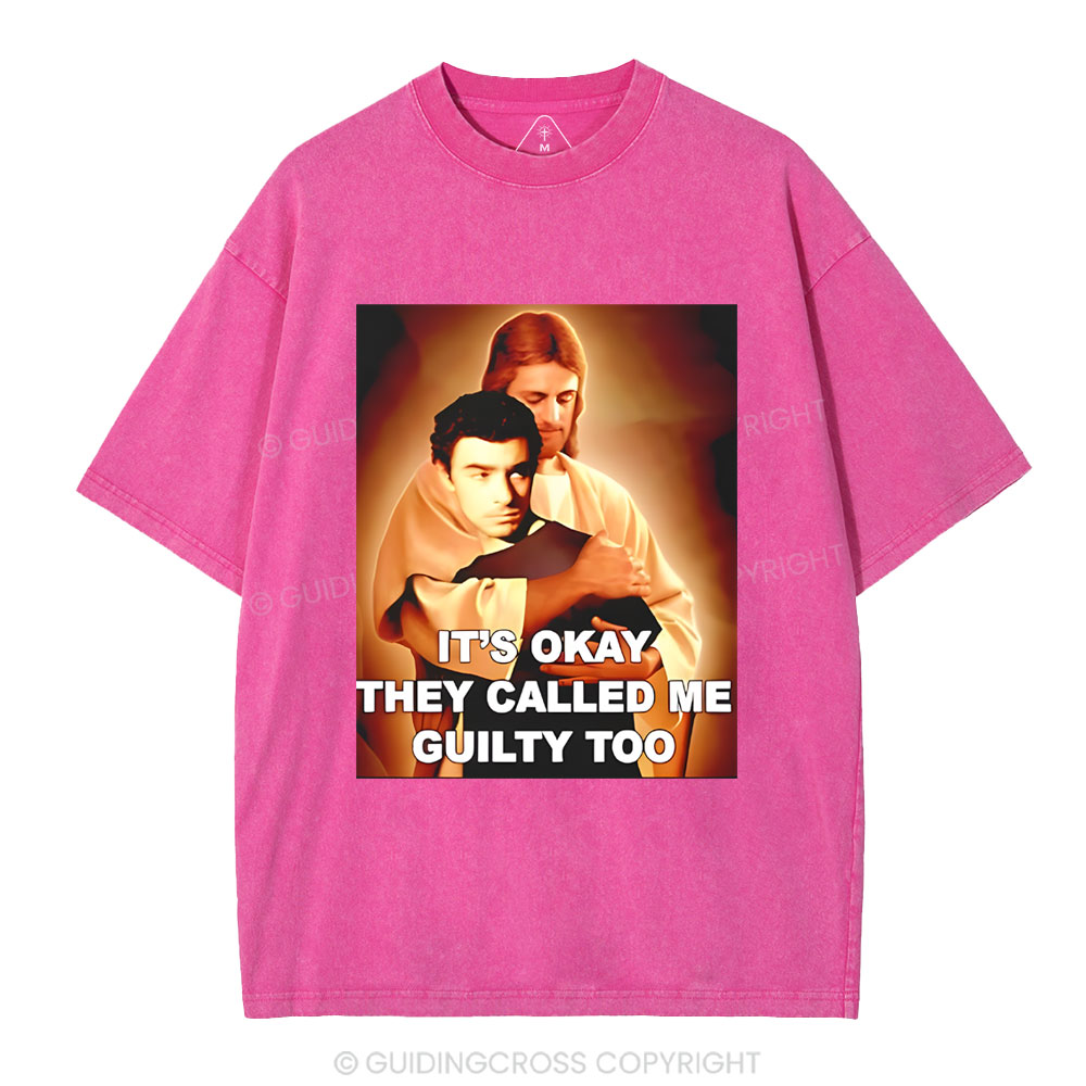 It's Okay They Called Me Guilty Too Christian Washed T-Shirt