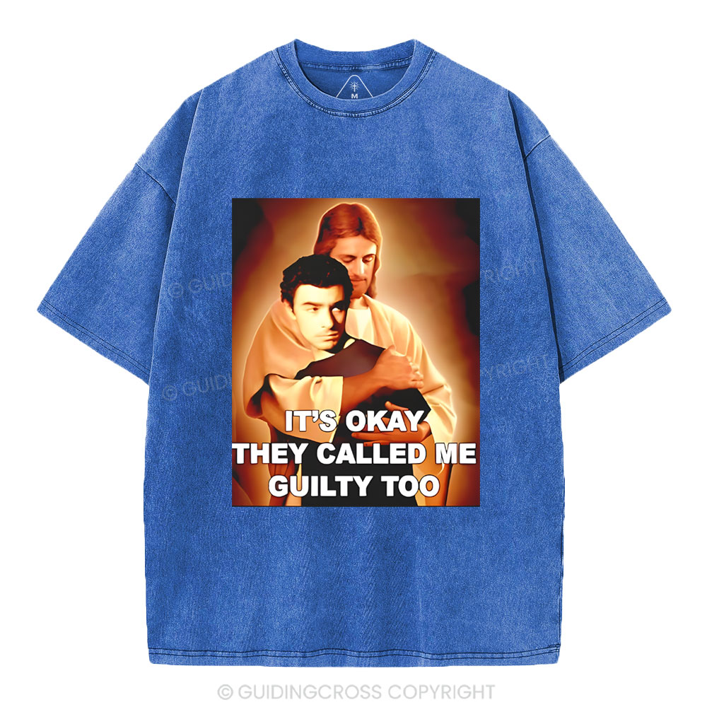It's Okay They Called Me Guilty Too Christian Washed T-Shirt