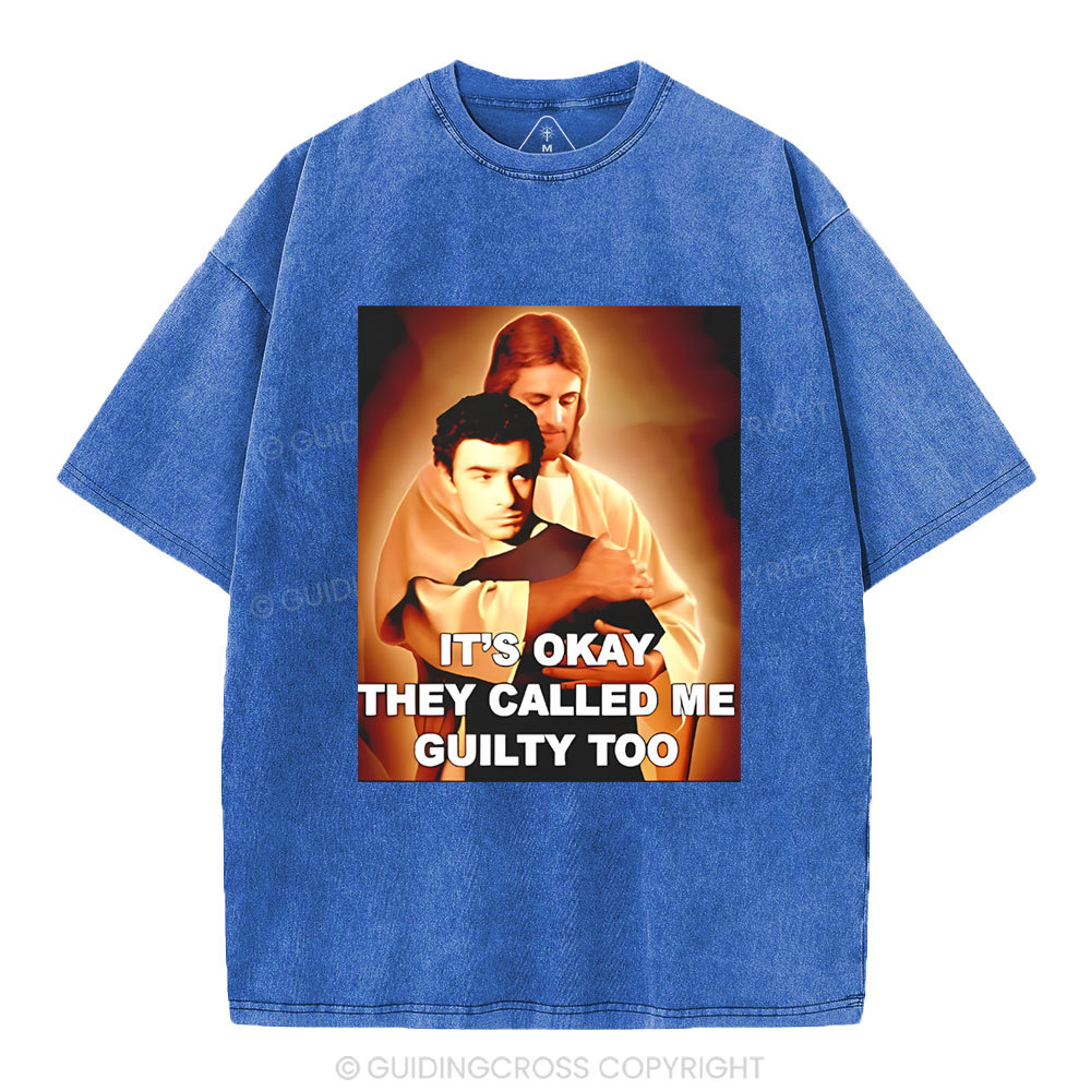 It's Okay They Called Me Guilty Too Christian Washed T-Shirt