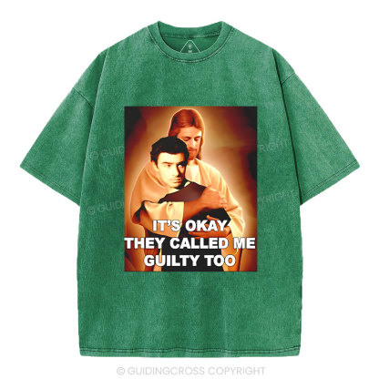 It's Okay They Called Me Guilty Too Christian Washed T-Shirt