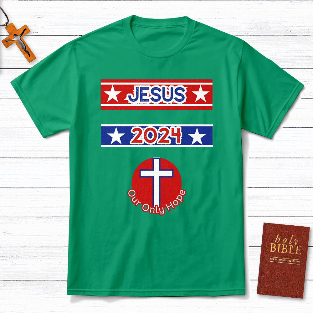 Jesus 2024 Our Only Hope Christian T-Shirt