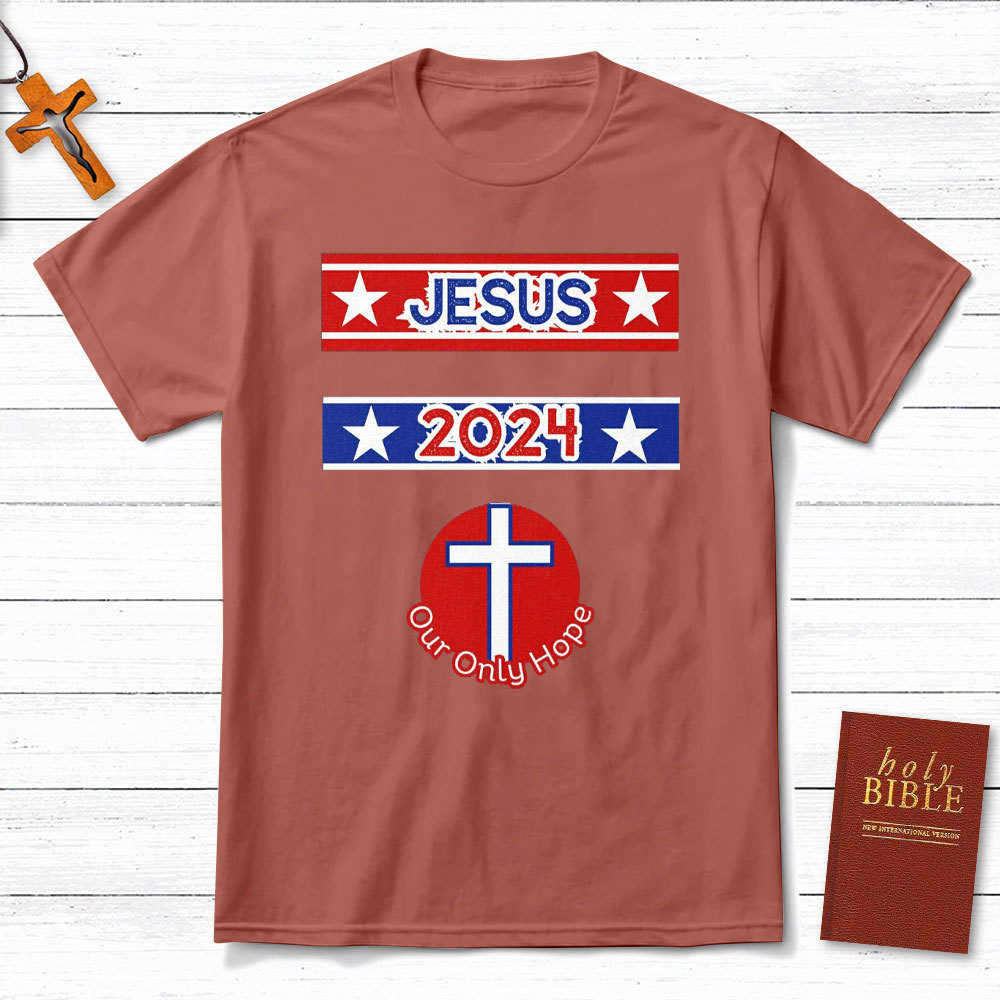 Jesus 2024 Our Only Hope Christian T-Shirt