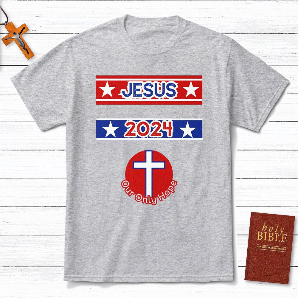 Jesus 2024 Our Only Hope Christian T-Shirt