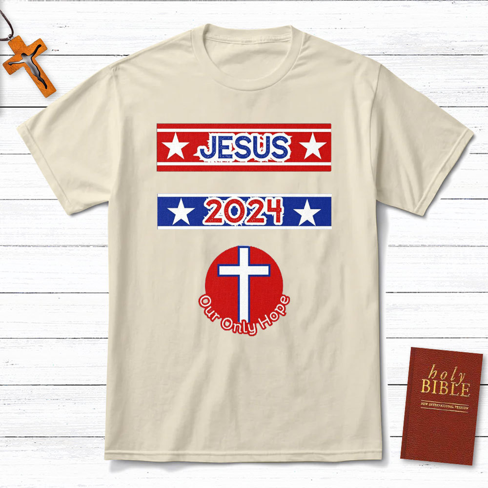 Jesus 2024 Our Only Hope Christian T-Shirt