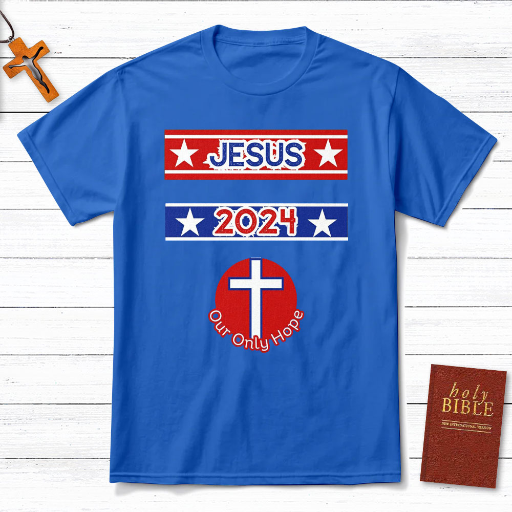 Jesus 2024 Our Only Hope Christian T-Shirt
