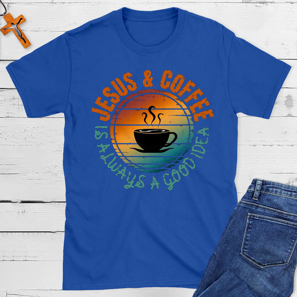 Jesus And Coffee Is Always A Good Idea Christian T-Shirt