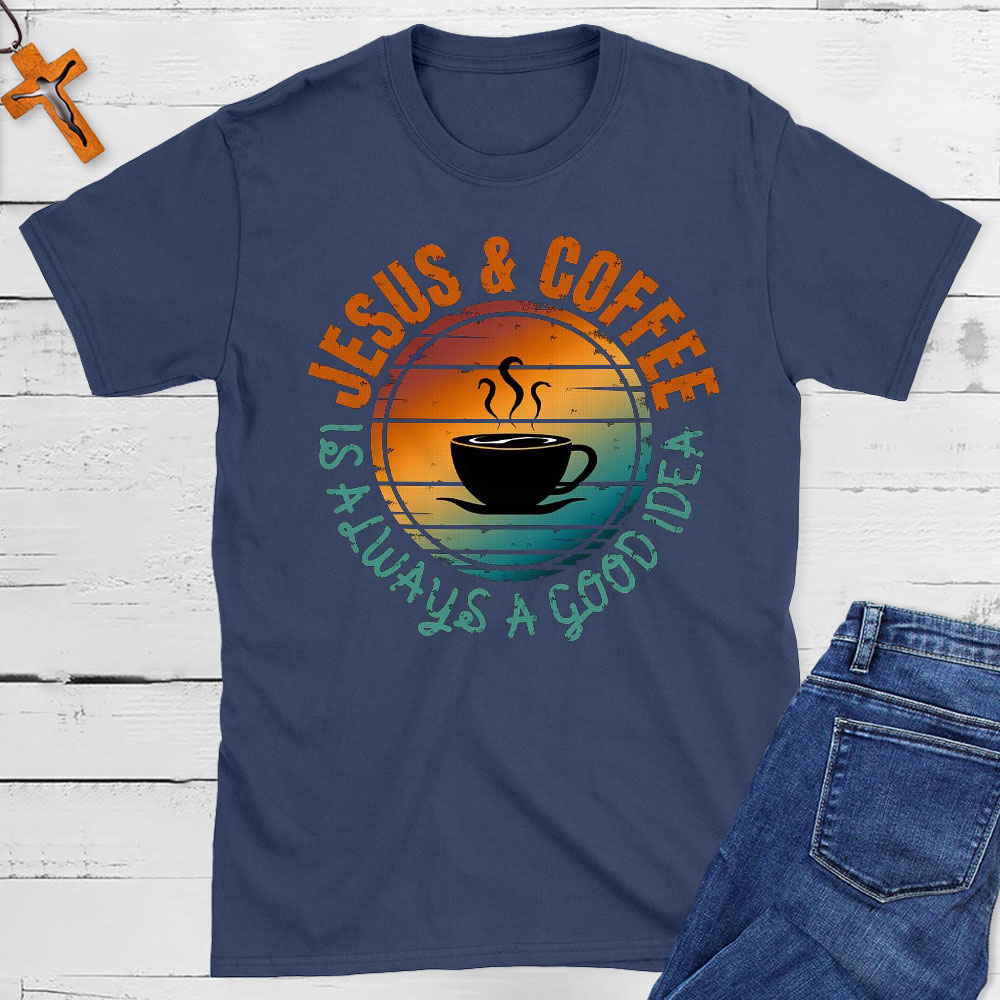 Jesus And Coffee Is Always A Good Idea Christian T-Shirt