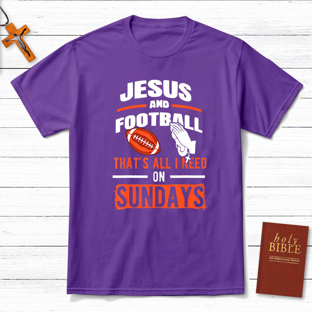 Jesus And Football That`s All I Need On Sundays Christian T-Shirt