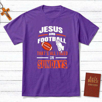 Jesus And Football That`s All I Need On Sundays Christian T-Shirt