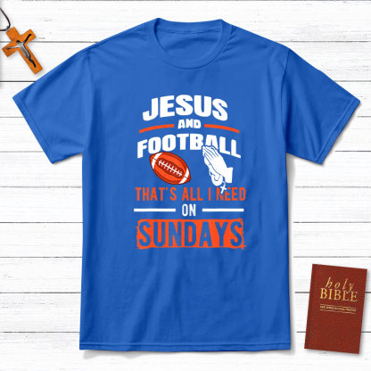 Jesus And Football That`s All I Need On Sundays Christian T-Shirt
