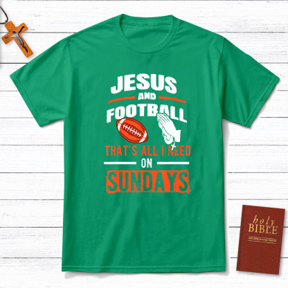 Jesus And Football That`s All I Need On Sundays Christian T-Shirt