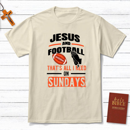 Jesus And Football That`s All I Need On Sundays Christian T-Shirt
