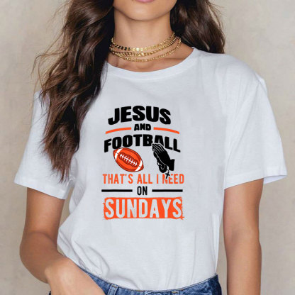 Jesus And Football That`s All I Need On Sundays Christian T-Shirt