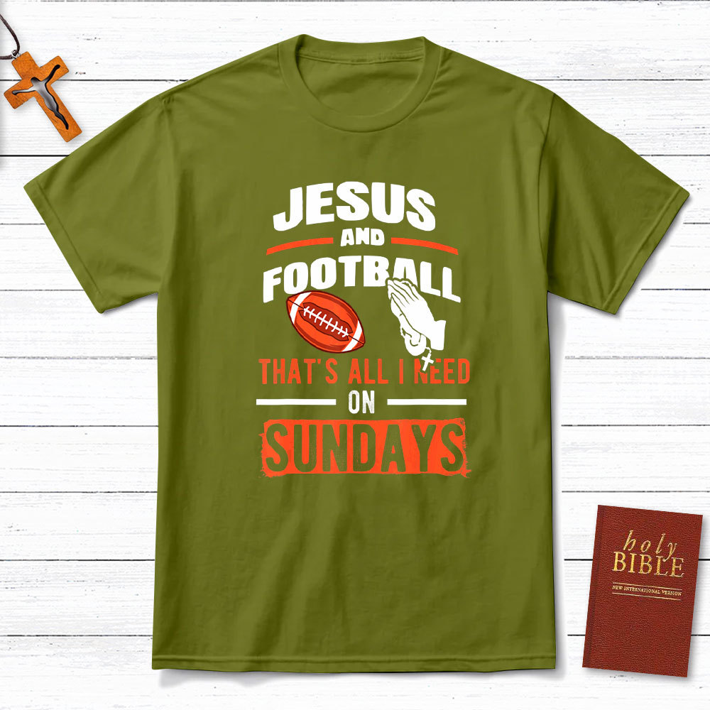 Jesus And Football That`s All I Need On Sundays Christian T-Shirt