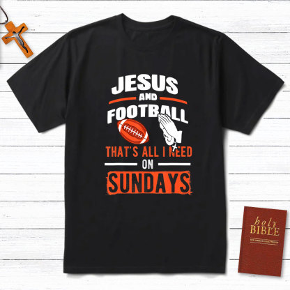 Jesus And Football That`s All I Need On Sundays Christian T-Shirt