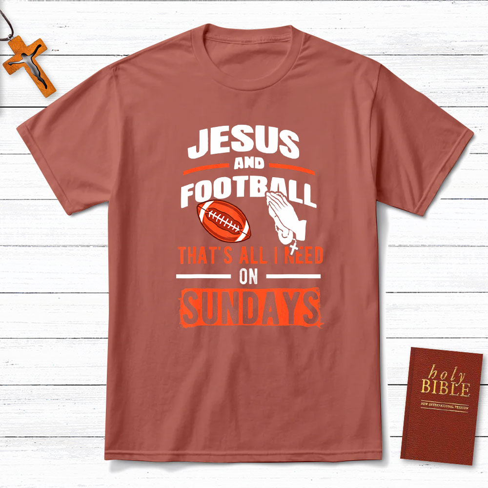 Jesus And Football That`s All I Need On Sundays Christian T-Shirt