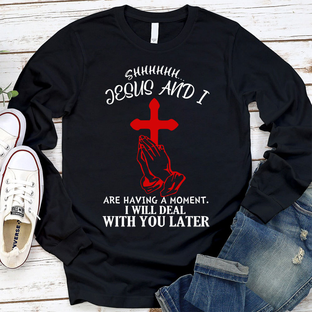 Jesus And I Are Having Moment Christian Long Sleeve T-Shirt