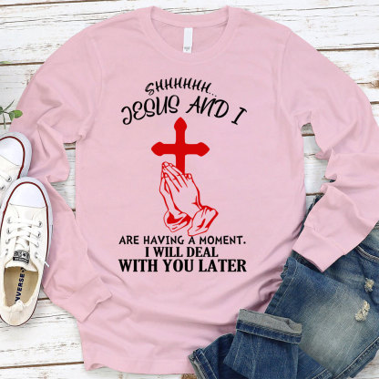 Jesus And I Are Having Moment Christian Long Sleeve T-Shirt