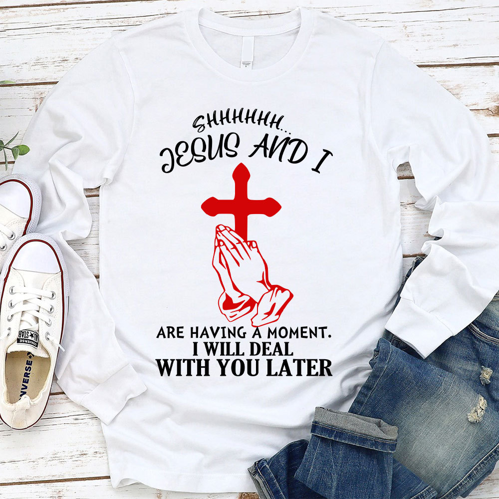Jesus And I Are Having Moment Christian Long Sleeve T-Shirt