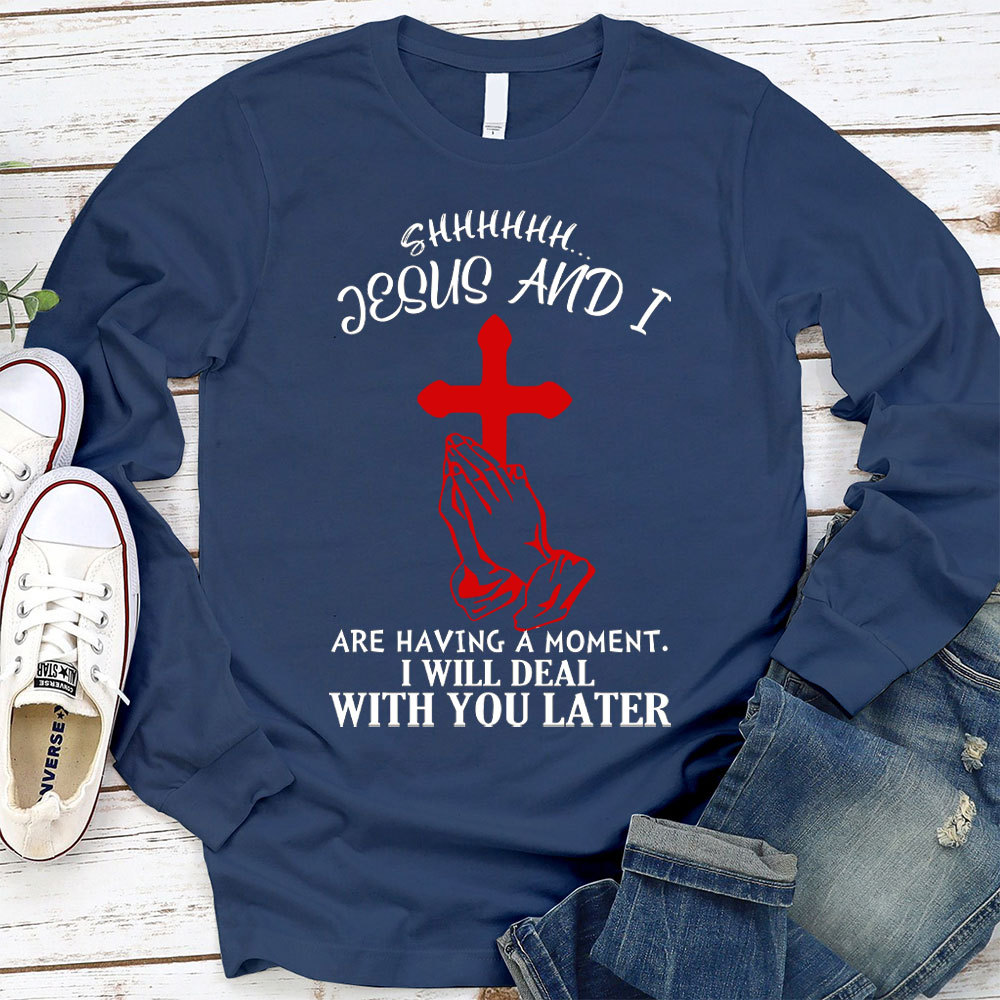 Jesus And I Are Having Moment Christian Long Sleeve T-Shirt