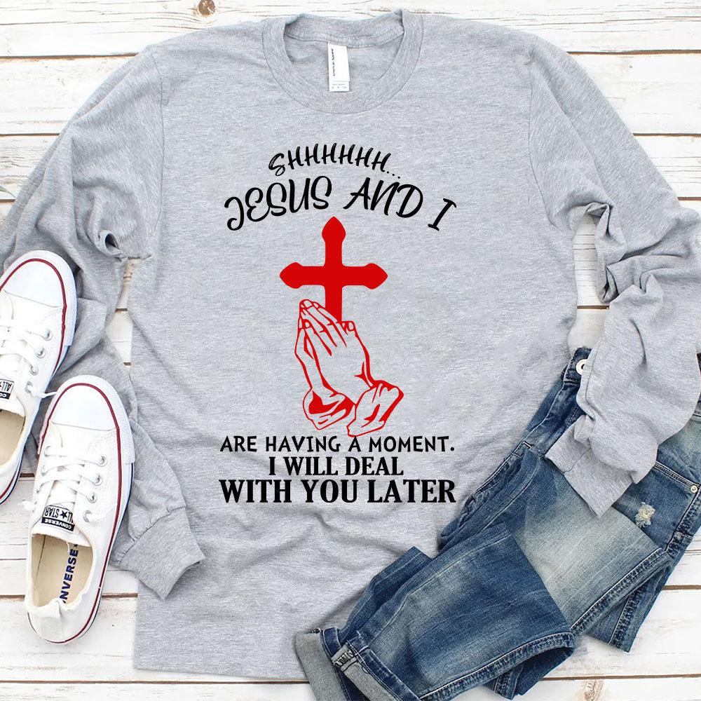 Jesus And I Are Having Moment Christian Long Sleeve T-Shirt
