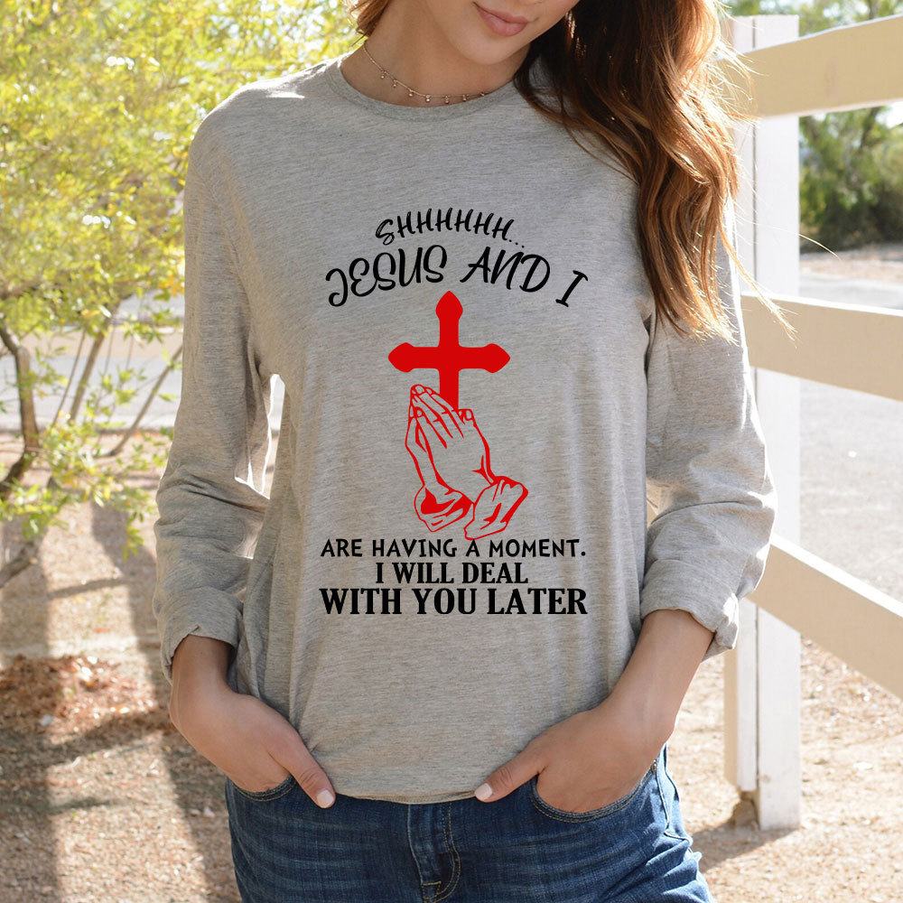 Jesus And I Are Having Moment Christian Long Sleeve T-Shirt