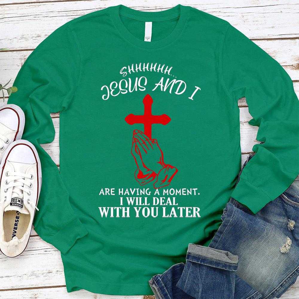 Jesus And I Are Having Moment Christian Long Sleeve T-Shirt