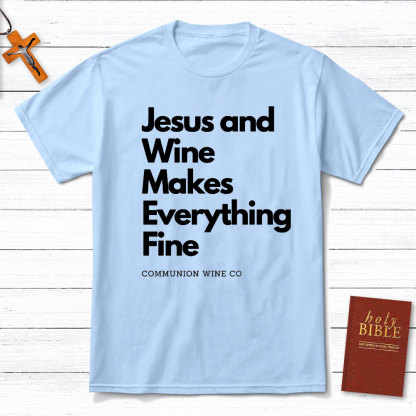 Jesus And Wine Makes Everything Fine Christian T-Shirt