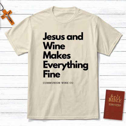 Jesus And Wine Makes Everything Fine Christian T-Shirt