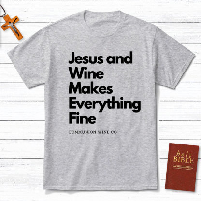 Jesus And Wine Makes Everything Fine Christian T-Shirt